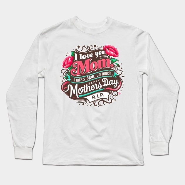 RIP I love you Mom, I miss you so much, Happy mothers day RIP 3 Long Sleeve T-Shirt by Inkspire Apparel designs